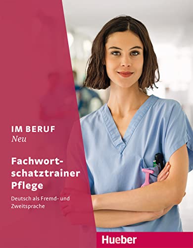 Im Beruf NEU: Deutsch als Fremd- und Zweitsprache / Fachwortschatztrainer Pflege von Hueber Verlag GmbH